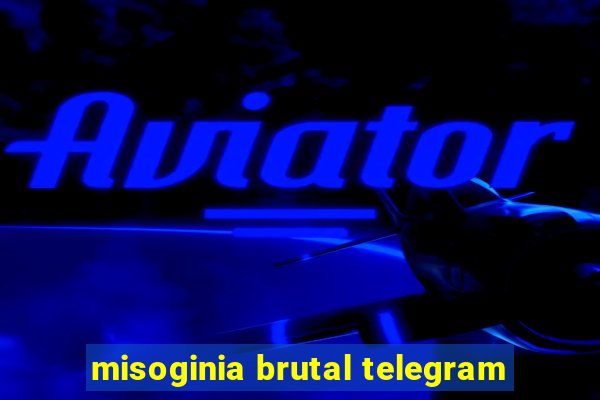 misoginia brutal telegram